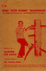 Yip Chun, Leung Ting. 116 Wing Tsun Dummy Techniques As Demonstrated By GrandMaster Yip Man /Hong Kong, 1988/